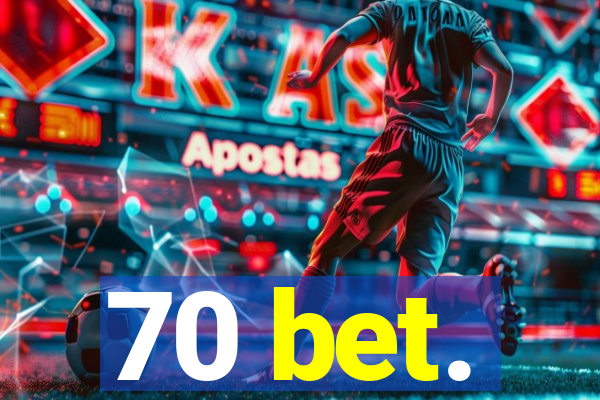 70 bet.